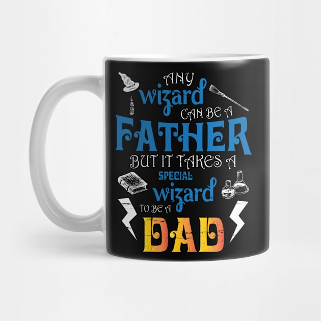 Any Wizard Can Be A Father But It Takes A Special Wizard To Be A Dad Happy Father Day Daddy by DainaMotteut